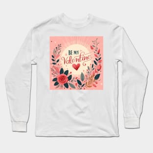 Be my Valentine Long Sleeve T-Shirt